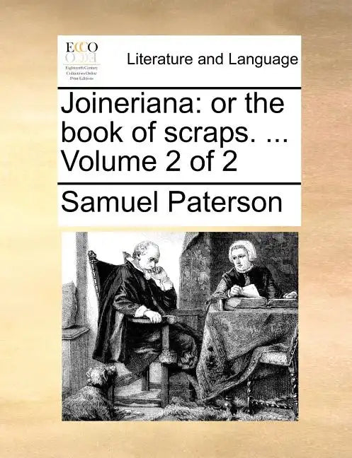 Joineriana: Or the Book of Scraps. ... Volume 2 of 2 - Paperback