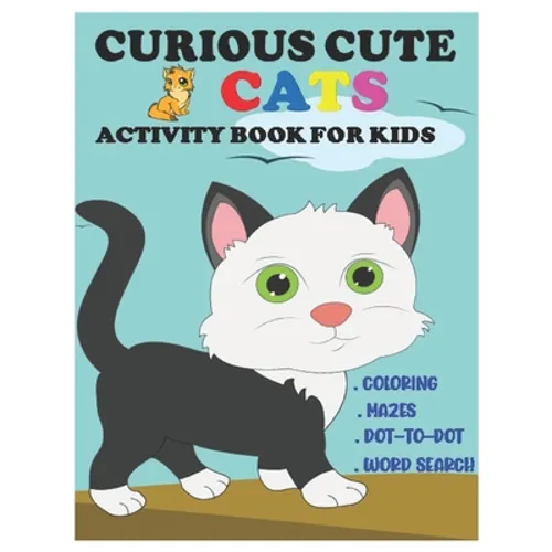 Curious Cute Cats Activity Book for Kids: Amazing Sets of Coloring, Mazes, Dot-To-Dot, and Word Search for Toddlers, Preschoolers and Kindergarteners - Paperback
