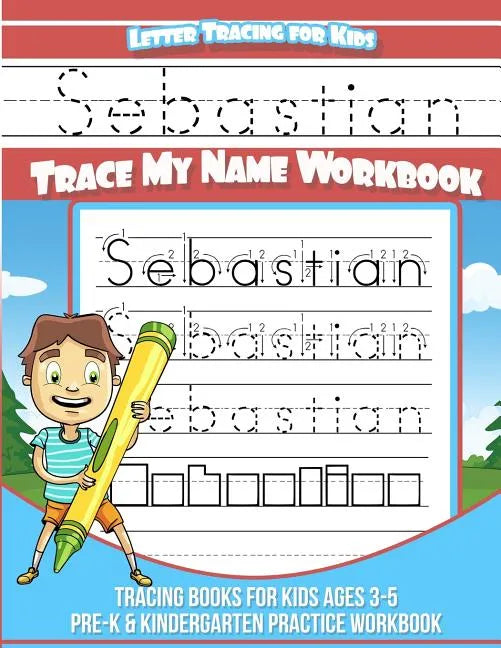 Sebastian Letter Tracing for Kids Trace my Name Workbook: Tracing Books for Kids ages 3 - 5 Pre-K & Kindergarten Practice Workbook - Paperback