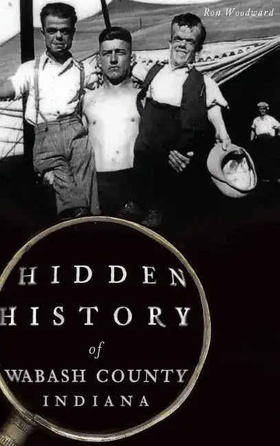 Hidden History of Wabash County, Indiana - Hardcover