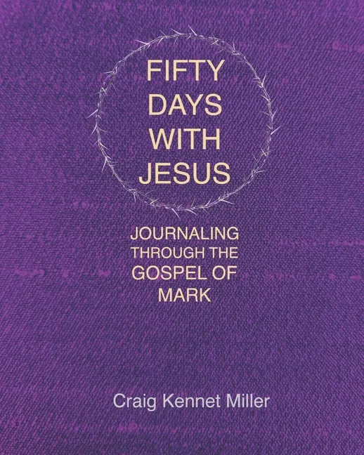 Fifty Days with Jesus: Journaling through the Gospel of Mark - Paperback