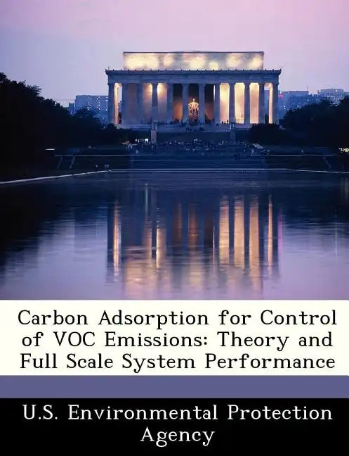 Carbon Adsorption for Control of Voc Emissions: Theory and Full Scale System Performance - Paperback