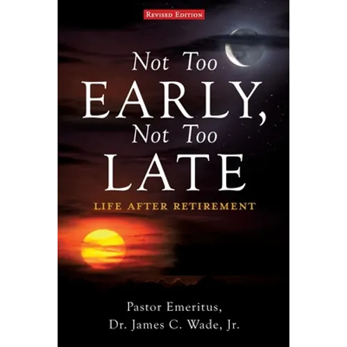 Not Too Early, Not Too Late: Life After Retirement - Paperback