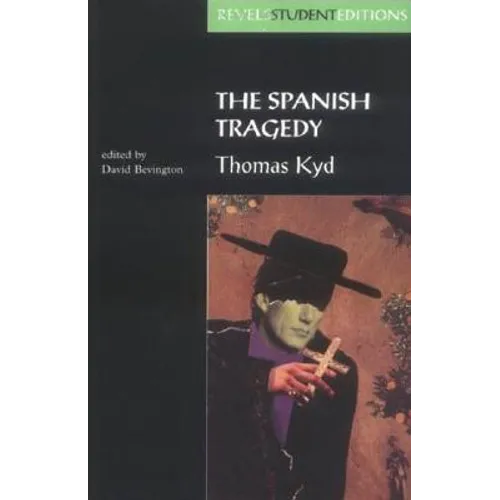 The Spanish Tragedy (Revels Student Edition): Thomas Kyd - Paperback
