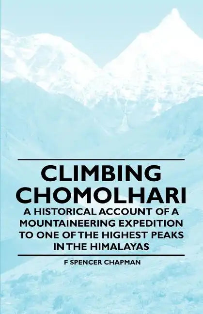Climbing Chomolhari - A Historical Account of a Mountaineering Expedition to One of the Highest Peaks in the Himalayas - Paperback