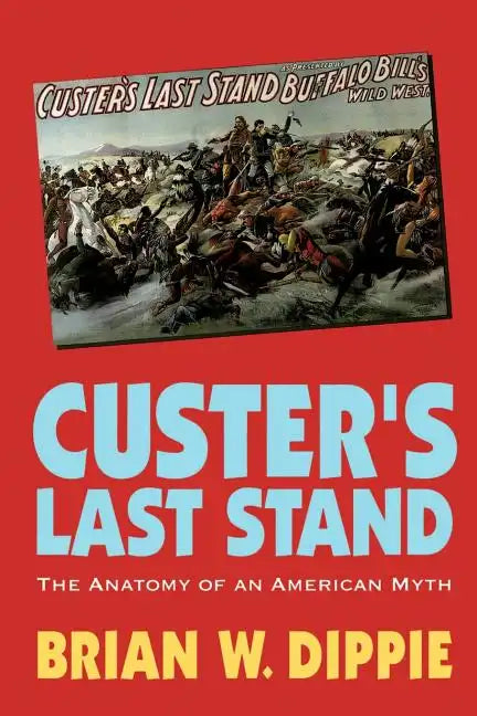 Custer's Last Stand: The Anatomy of an American Myth - Paperback
