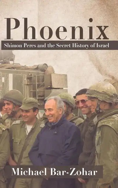 Phoenix: Shimon Peres and the Secret History of Israel - Hardcover