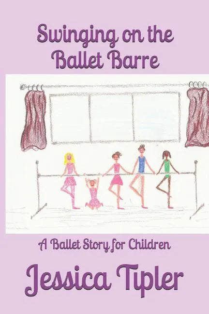 Swinging on the Ballet Barre: A Ballet Story for Children - Paperback