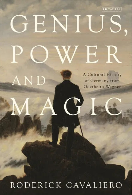 Genius, Power and Magic: A Cultural History of Germany from Goethe to Wagner - Paperback