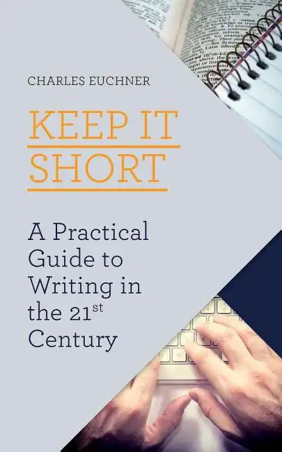 Keep It Short: A Practical Guide to Writing in the 21st Century - Paperback