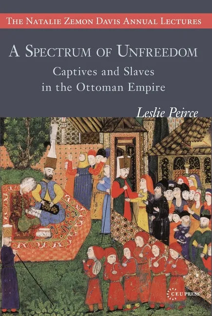 A Spectrum of Unfreedom: Captives and Slaves in the Ottoman Empire - Paperback
