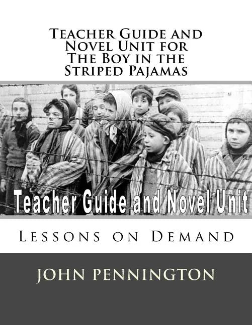 Teacher Guide and Novel Unit for the Boy in the Striped Pajamas: Lessons on Demand - Paperback
