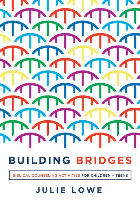 Building Bridges: Biblical Counseling Activities for Children and Teens - Paperback