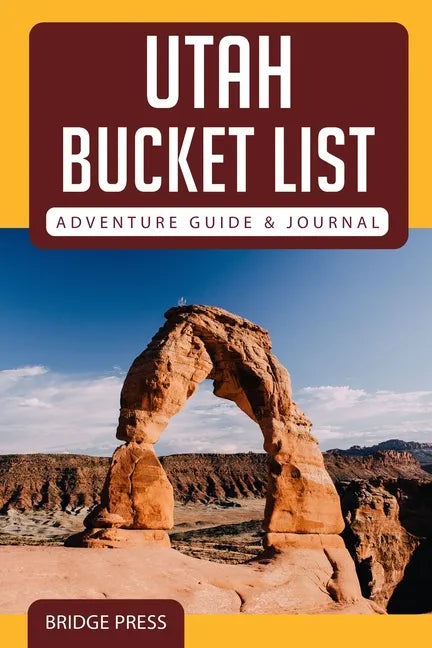 Utah Bucket List Adventure Guide & Journal - Paperback