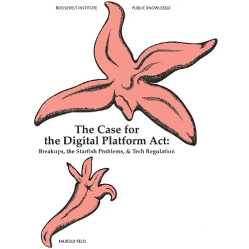 The Case for the Digital Platform Act: Breakups, Starfish Problems, & Tech Regulation - Paperback