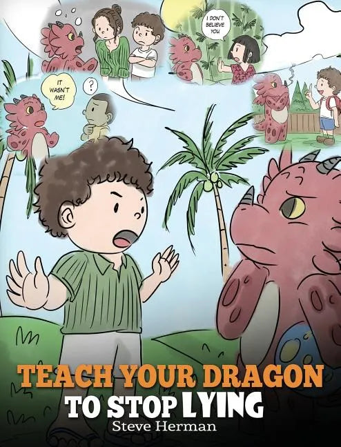 Teach Your Dragon to Stop Lying: A Dragon Book To Teach Kids NOT to Lie. A Cute Children Story To Teach Children About Telling The Truth and Honesty. - Hardcover