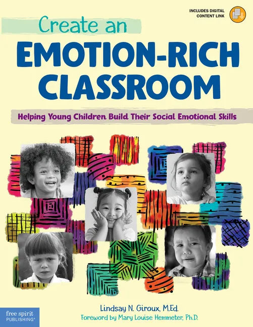Create an Emotion-Rich Classroom: Helping Young Children Build Their Social Emotional Skills - Paperback
