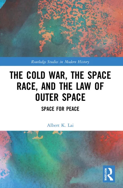 The Cold War, the Space Race, and the Law of Outer Space: Space for Peace - Paperback