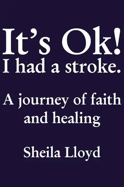 It's Ok! I Had a Stroke: A Journey of Faith and Healing - Paperback