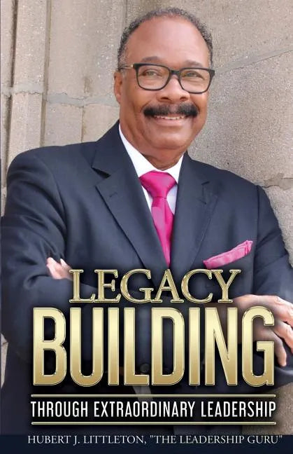 Legacy Building Through Extraordinary Leadership! - Paperback