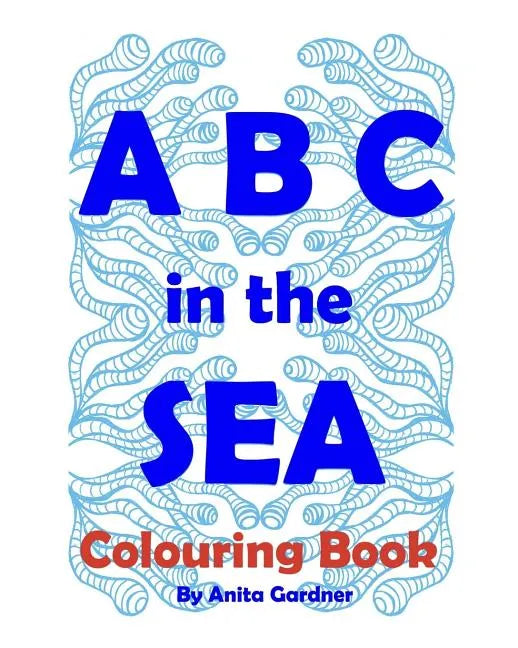 ABC in the SEA: Art, Marine Life Education, Marine Conservation - Paperback