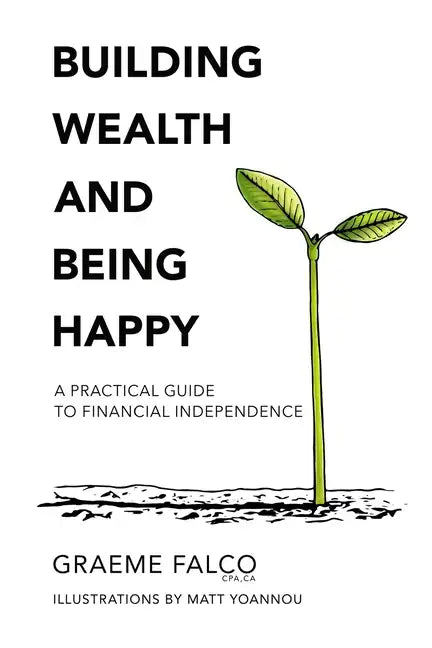 Building Wealth And Being Happy: A Practical Guide To Financial Independence - Paperback