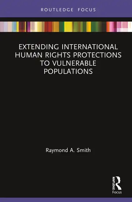Extending International Human Rights Protections to Vulnerable Populations - Hardcover