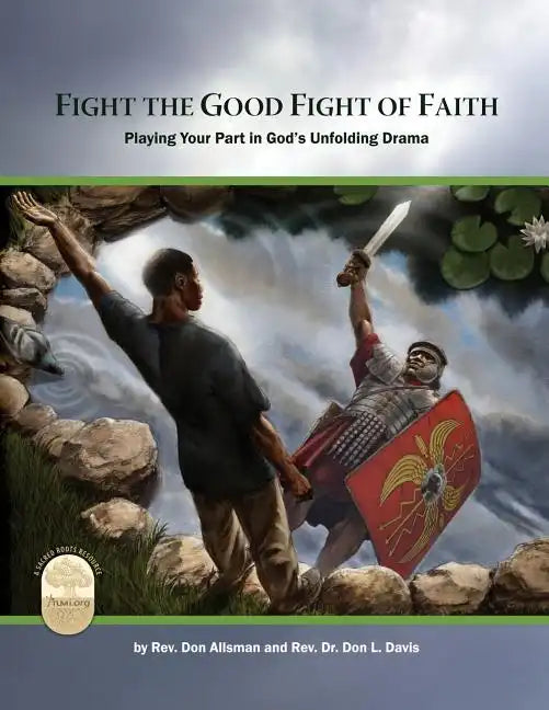 Fight the Good Fight of Faith: Playing Your Part in God's Unfolding Drama - Paperback
