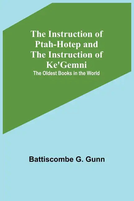 The Instruction of Ptah-Hotep and the Instruction of Ke'Gemni; The Oldest Books in the World - Paperback