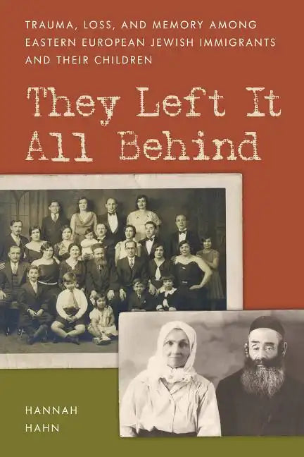 They Left It All Behind: Trauma, Loss, and Memory Among Eastern European Jewish Immigrants and their Children - Paperback