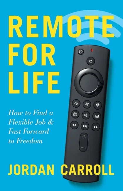 Remote for Life: How to Find a Flexible Job and Fast Forward to Freedom - Paperback