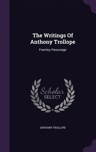 The Writings Of Anthony Trollope: Framley Parsonage - Hardcover