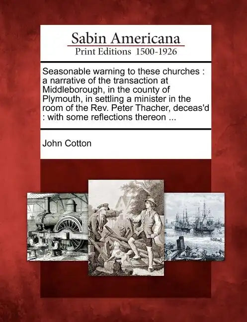 Seasonable Warning to These Churches: A Narrative of the Transaction at Middleborough, in the County of Plymouth, in Settling a Minister in the Room o - Paperback