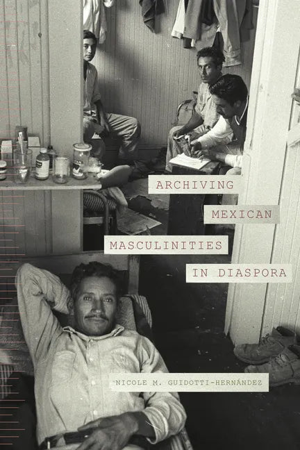 Archiving Mexican Masculinities in Diaspora - Paperback