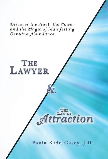 The Lawyer and the Law of Attraction: Discover the Proof, the Power and the Magic of Manifesting Genuine Abundance - Hardcover