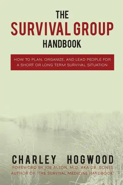 The Survival Group Handbook: How to Plan, Organize and Lead People For a Short or Long Term Survival Situation - Paperback