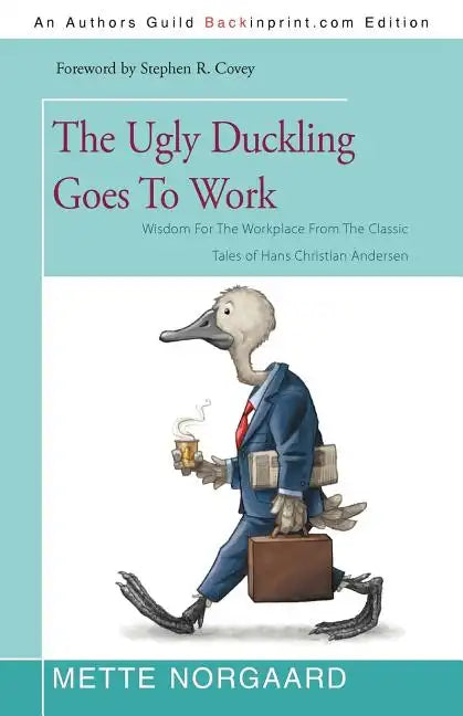 The Ugly Duckling Goes to Work: Wisdom for the Workplace from the Classic Tales of Hans Christian Andersen - Paperback