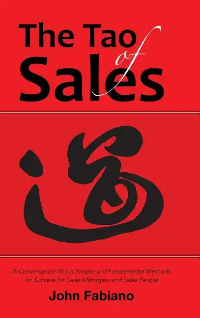 The Tao of Sales: A Conversation About Simple and Fundamental Methods for Success for Sales Managers and Sales People - Hardcover