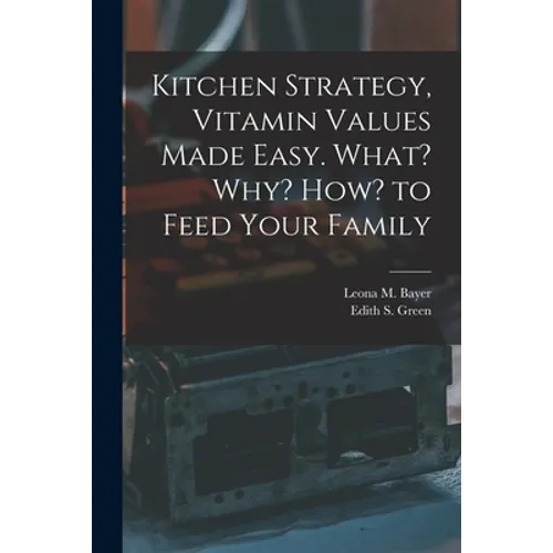 Kitchen Strategy, Vitamin Values Made Easy. What? Why? How? to Feed Your Family - Paperback