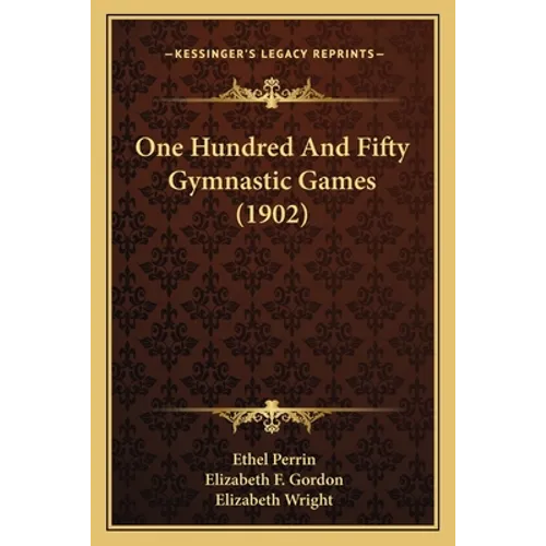 One Hundred And Fifty Gymnastic Games (1902) - Paperback