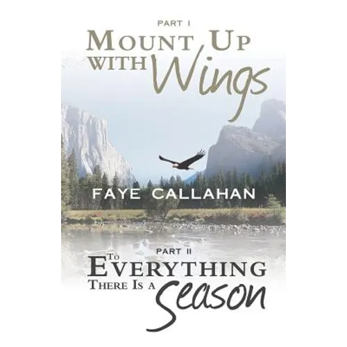 Part I Mount Up with Wings. Part II to Everything There Is a Season - Paperback