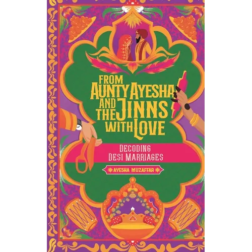 From Aunty Ayesha And The Jinns With Love: Decoding Desi Marriages - Paperback