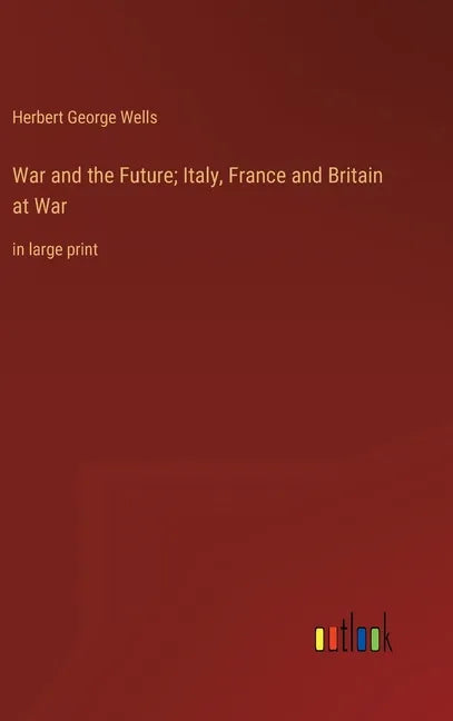 War and the Future; Italy, France and Britain at War: in large print - Hardcover