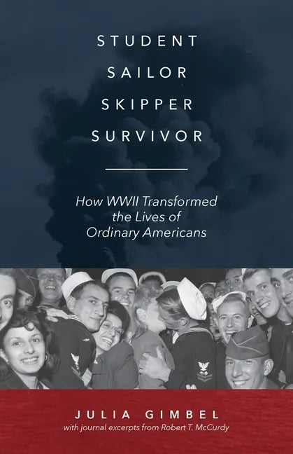 Student, Sailor, Skipper, Survivor: How WWII Transformed the Lives of Ordinary Americans - Paperback