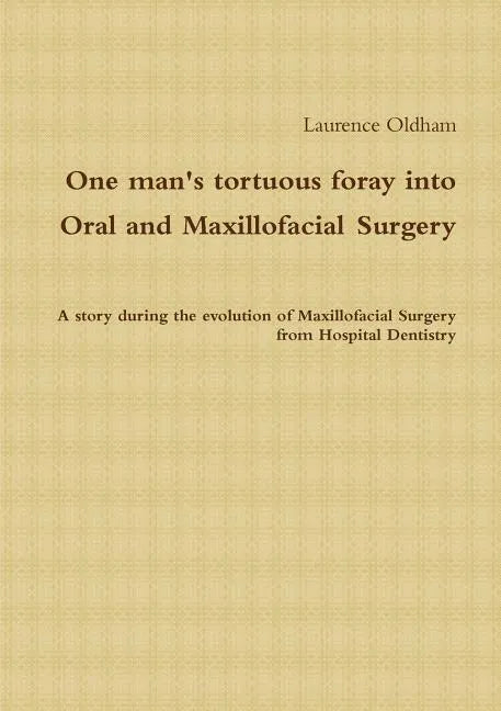 One Man's Tortuous Foray Into Oral and Maxillofacial Surgery - Paperback