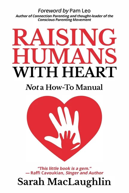 Raising Humans with Heart: Not A How To Manual - Paperback