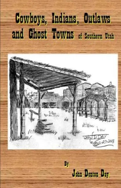 Cowboys, Indians, Outlaws and Ghost Towns of Southern Utah - Paperback