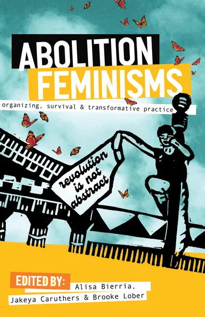 Abolition Feminisms Vol. 1: Organizing, Survival, and Transformative Practice - Hardcover