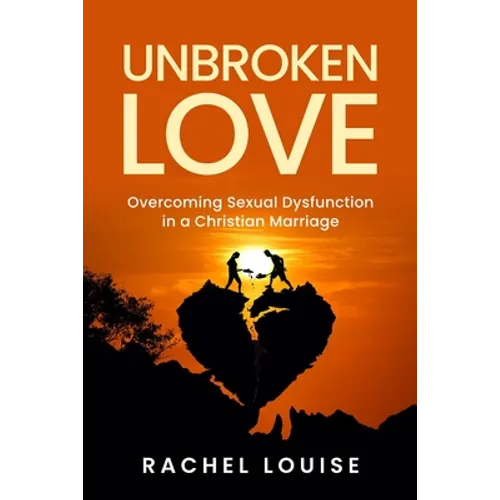 UnBroken Love: Overcoming Sexual Dysfunction in a Christian Marriage - Paperback