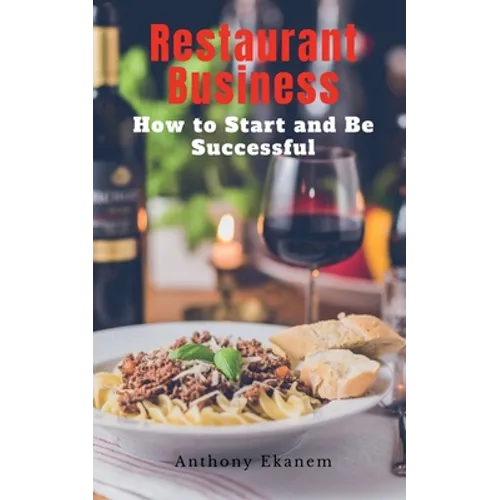 Restaurant Business: How to Start and be Successful - Paperback